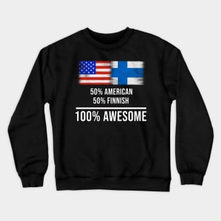 50% American 50% Finnish 100% Awesome - Gift for Finnish Heritage From Finland Crewneck Sweatshirt